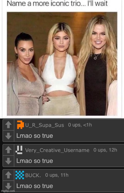 Credit to https://imgflip.com/i/6k9l1r for these three comments including me | image tagged in name a more iconic trio,memes,funny,comments,three,barney will eat all of your delectable biscuits | made w/ Imgflip meme maker