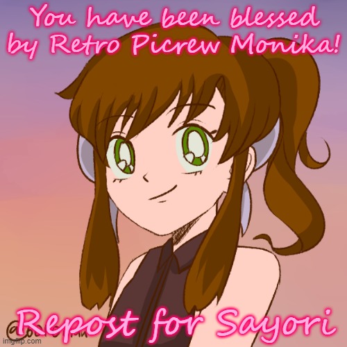 Retro Picrew Monika | You have been blessed by Retro Picrew Monika! Repost for Sayori | image tagged in retro picrew monika | made w/ Imgflip meme maker