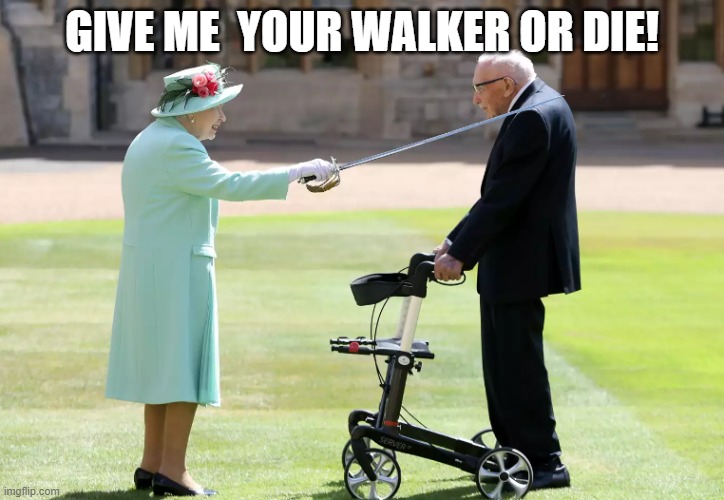 The Queen | GIVE ME  YOUR WALKER OR DIE! | image tagged in queen | made w/ Imgflip meme maker