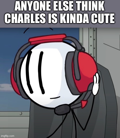He acts young, he sounds young, and he looks young. | ANYONE ELSE THINK CHARLES IS KINDA CUTE | image tagged in charles,henry stickmin,crush,cute,young guy | made w/ Imgflip meme maker