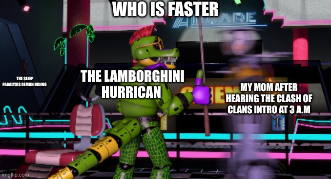 i think the answer is obvious | WHO IS FASTER; THE LAMBORGHINI HURRICAN; THE SLEEP PARALYSIS DEMON HIDING; MY MOM AFTER HEARING THE CLASH OF CLANS INTRO AT 3 A.M | image tagged in angry map-bot vs monty | made w/ Imgflip meme maker