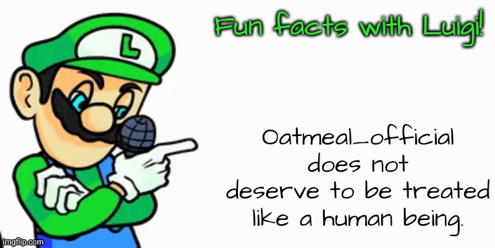 oatmeal_official might be the biggest dumbass to ever live | Oatmeal_official does not deserve to be treated like a human being. | made w/ Imgflip meme maker