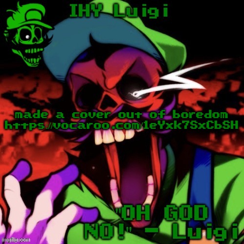 IHY Luigi Temp | made a cover out of boredom
https://vocaroo.com/1eYxk7SxCbSH | image tagged in ihy luigi temp | made w/ Imgflip meme maker