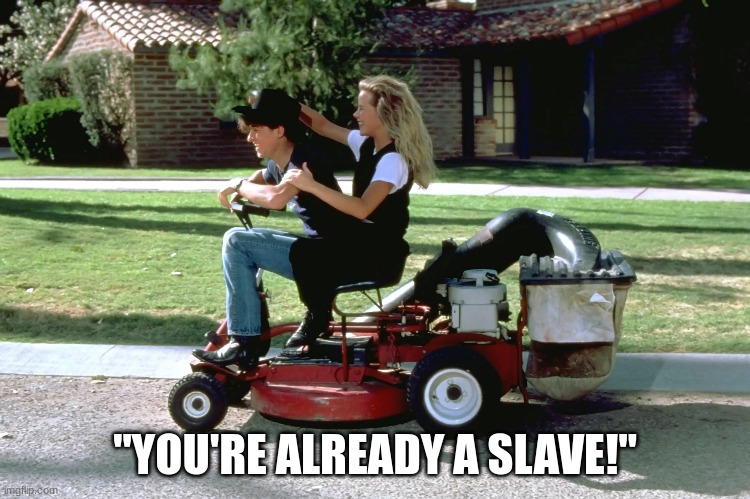 "YOU'RE ALREADY A SLAVE!" | made w/ Imgflip meme maker
