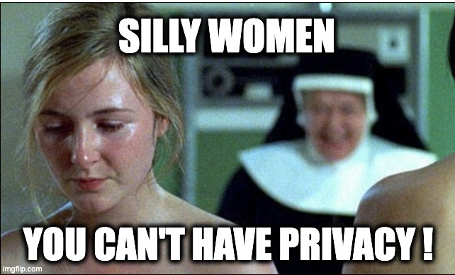 SILLY WOMEN; YOU CAN'T HAVE PRIVACY ! | image tagged in memes,right to privacy,catholic church,bedroom,bathroom,doctor's office | made w/ Imgflip meme maker