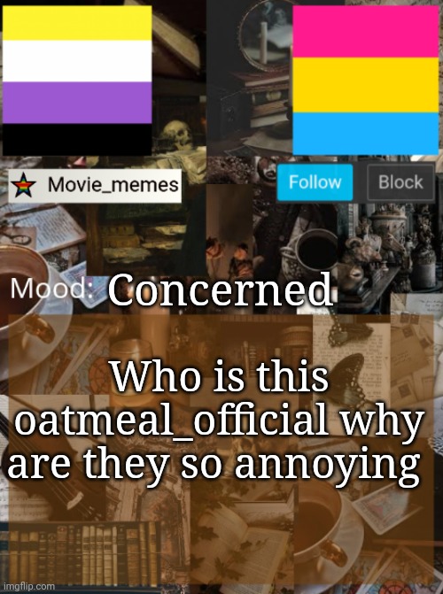 Concerned; Who is this oatmeal_official why are they so annoying | image tagged in movie_memes announcements template | made w/ Imgflip meme maker