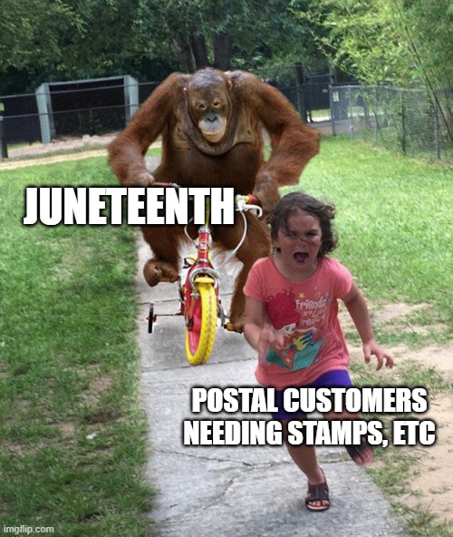 Joonteenth | JUNETEENTH; POSTAL CUSTOMERS NEEDING STAMPS, ETC | image tagged in orangutan chasing girl on a tricycle | made w/ Imgflip meme maker