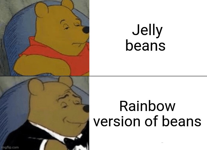 Jelly beans |  Jelly beans; Rainbow version of beans | image tagged in memes,tuxedo winnie the pooh,rainbow,funny,jelly beans,blank white template | made w/ Imgflip meme maker
