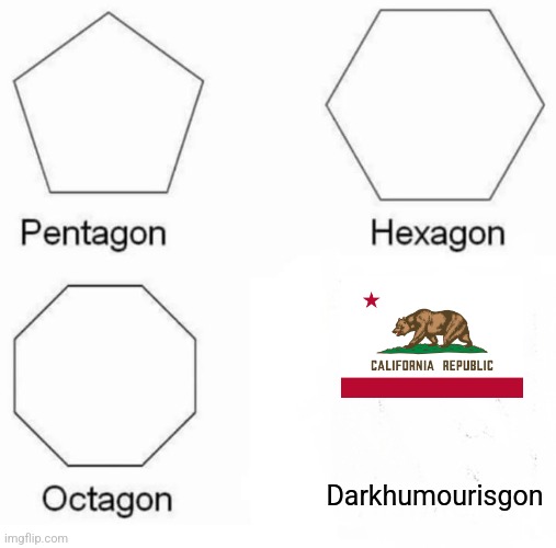 Pentagon Hexagon Octagon | Darkhumourisgon | image tagged in memes,pentagon hexagon octagon | made w/ Imgflip meme maker