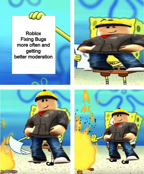 Builderman burns paper | Roblox Fixing Bugs more often and getting better moderation | image tagged in spongebob burning paper,boblocc,free robux,ez trash noob | made w/ Imgflip meme maker