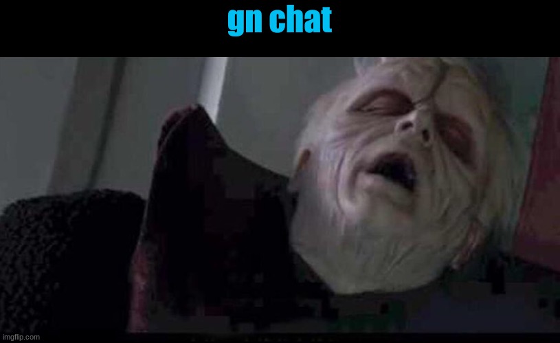 gn chat | image tagged in star wars prequels | made w/ Imgflip meme maker