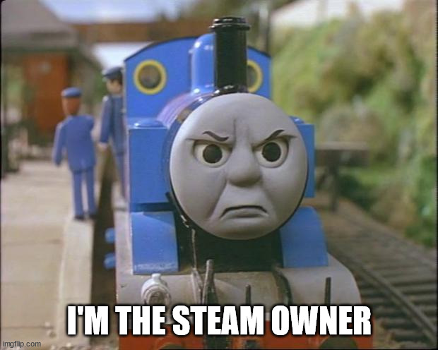 Thomas the tank engine | I'M THE STEAM OWNER | image tagged in thomas the tank engine | made w/ Imgflip meme maker