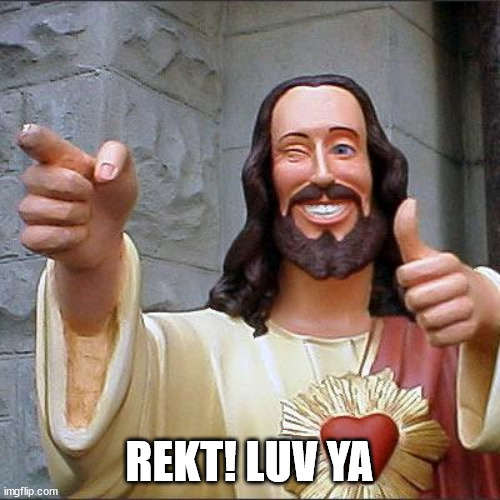 Buddy Christ Meme | REKT! LUV YA | image tagged in memes,buddy christ | made w/ Imgflip meme maker