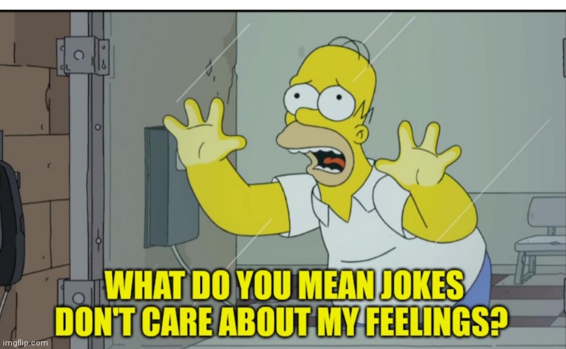 Jokes don't care about feelings | image tagged in the simpsons | made w/ Imgflip meme maker