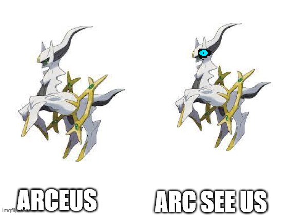 arceus | ARC SEE US; ARCEUS | image tagged in pokemon,legends arceus | made w/ Imgflip meme maker