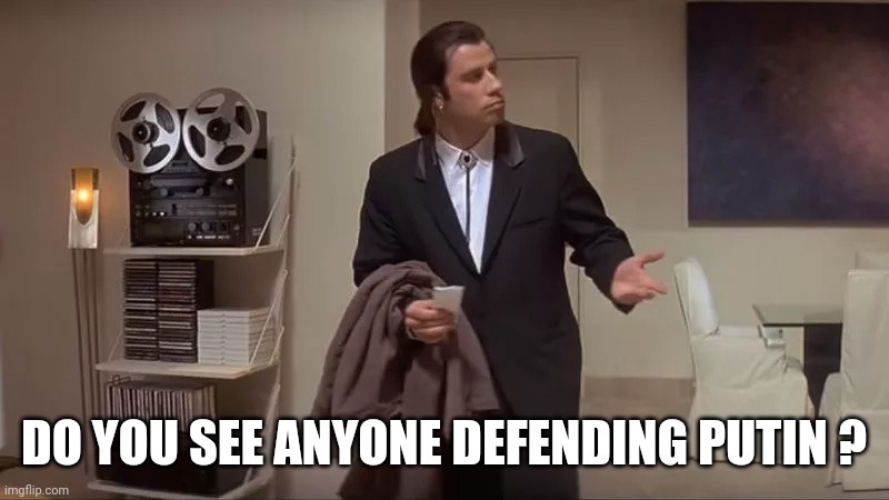 Confused man | DO YOU SEE ANYONE DEFENDING PUTIN ? | image tagged in confused man | made w/ Imgflip meme maker