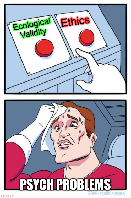 Ecological Validity vs Ethics | Ethics; Ecological Validity; PSYCH PROBLEMS | image tagged in memes,two buttons,psychology,experiment,ethics | made w/ Imgflip meme maker