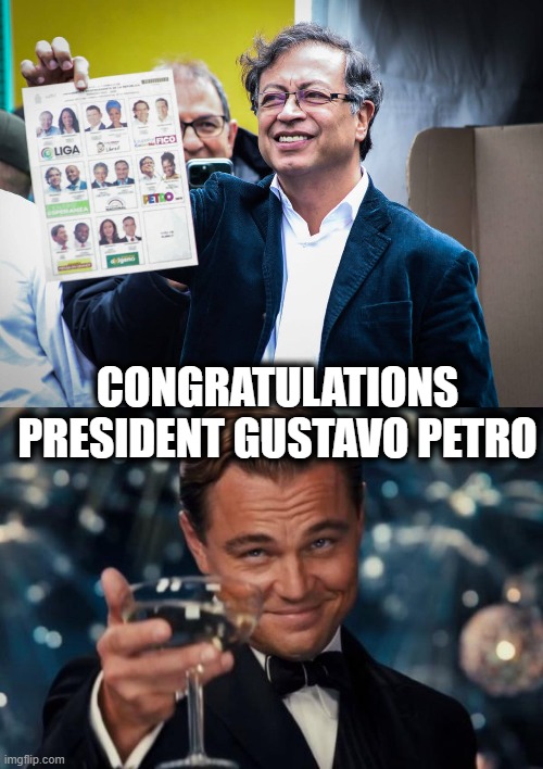 There is hope yet | CONGRATULATIONS PRESIDENT GUSTAVO PETRO | image tagged in memes,leonardo dicaprio cheers,politics,colombia,freedom | made w/ Imgflip meme maker