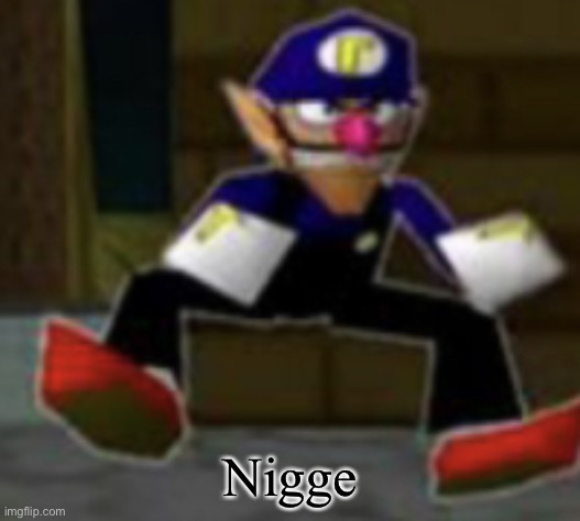 wah male | Nigge | image tagged in wah male | made w/ Imgflip meme maker