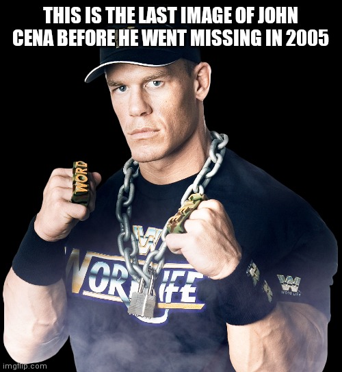 every photo nowadays claims they took a pic with john cena even though he's not in the photo. | THIS IS THE LAST IMAGE OF JOHN CENA BEFORE HE WENT MISSING IN 2005 | made w/ Imgflip meme maker