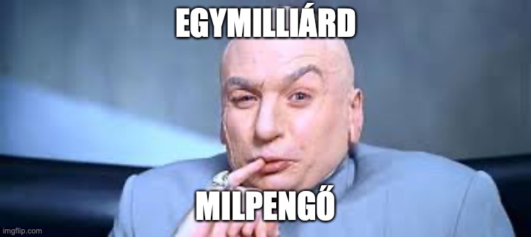 Dr Evil One Million | EGYMILLIÁRD; MILPENGŐ | image tagged in dr evil one million | made w/ Imgflip meme maker