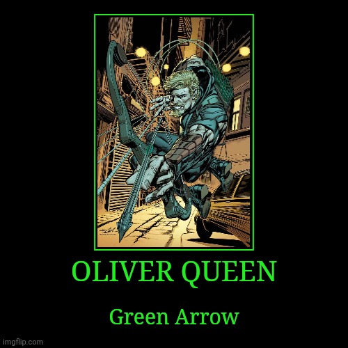 Oliver Queen | OLIVER QUEEN | Green Arrow | image tagged in demotivationals,dc,green arrow | made w/ Imgflip demotivational maker