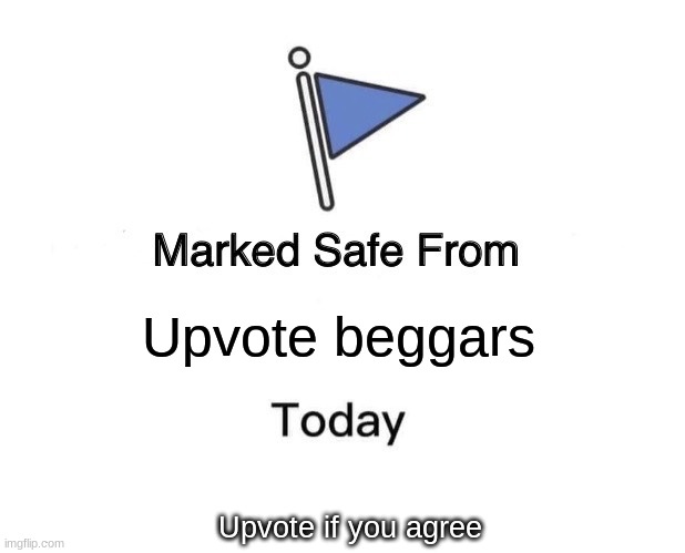 Clever title | Upvote beggars; Upvote if you agree | image tagged in memes,marked safe from | made w/ Imgflip meme maker