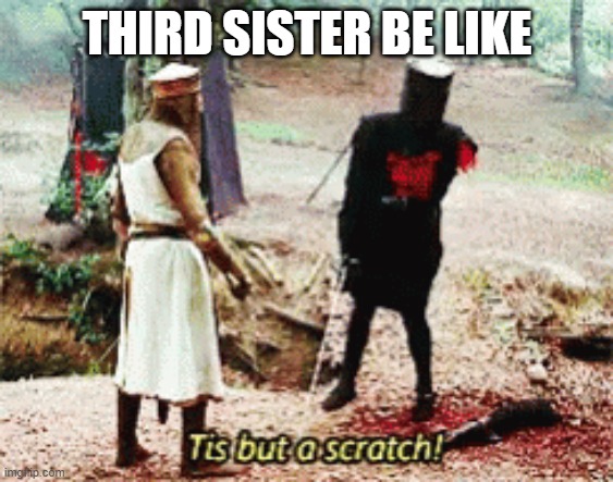 THIRD SISTER BE LIKE | made w/ Imgflip meme maker