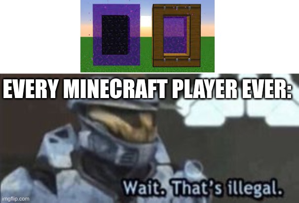 wait. that's illegal |  EVERY MINECRAFT PLAYER EVER: | image tagged in wait that's illegal | made w/ Imgflip meme maker