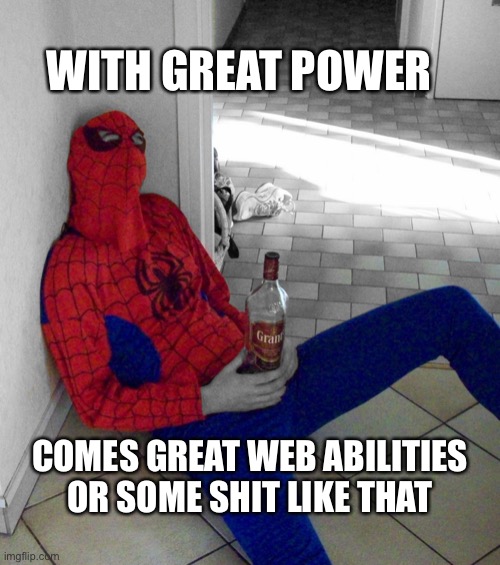 Or something like that… |  WITH GREAT POWER; COMES GREAT WEB ABILITIES
OR SOME SHIT LIKE THAT | image tagged in funny memes,hilarious,spiderman | made w/ Imgflip meme maker