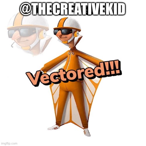 You just got Vectored | @THECREATIVEKID | image tagged in you just got vectored | made w/ Imgflip meme maker