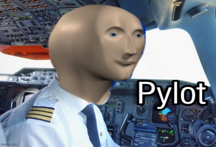 pylot | image tagged in pylot | made w/ Imgflip meme maker