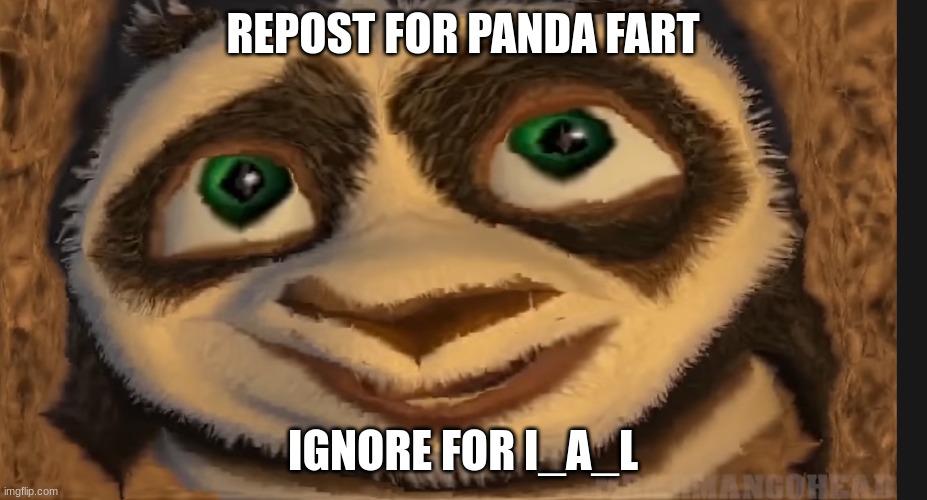 REPOST FOR PANDA FART; IGNORE FOR I_A_L | image tagged in poop shit fart | made w/ Imgflip meme maker