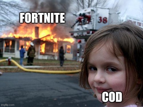 Disaster Girl | FORTNITE; COD | image tagged in memes,disaster girl,games | made w/ Imgflip meme maker