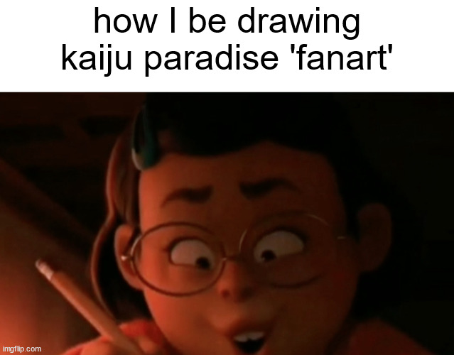 mei drawing | how I be drawing kaiju paradise 'fanart' | image tagged in slandering msmg users | made w/ Imgflip meme maker