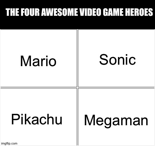 Blank Comic Panel 2x2 | THE FOUR AWESOME VIDEO GAME HEROES; Sonic; Mario; Pikachu; Megaman | image tagged in memes,blank comic panel 2x2 | made w/ Imgflip meme maker