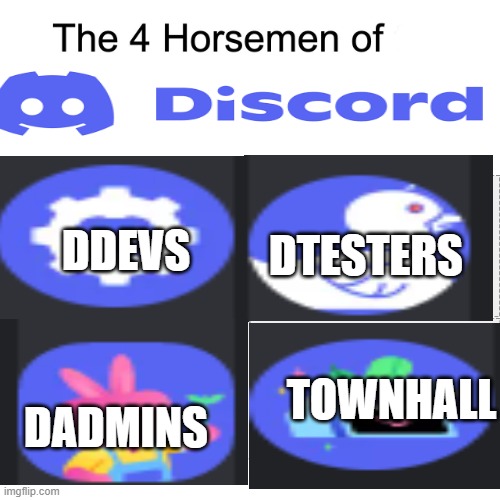 Discord employees here | DDEVS; DTESTERS; TOWNHALL; DADMINS | image tagged in four horsemen | made w/ Imgflip meme maker