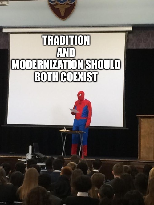 Spiderman Presentation | TRADITION AND MODERNIZATION SHOULD BOTH COEXIST | image tagged in spiderman presentation | made w/ Imgflip meme maker