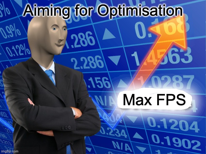 FPS | Aiming for Optimisation; Max FPS | image tagged in empty stonks | made w/ Imgflip meme maker