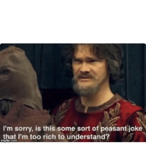 peasant joke | image tagged in peasant joke | made w/ Imgflip meme maker