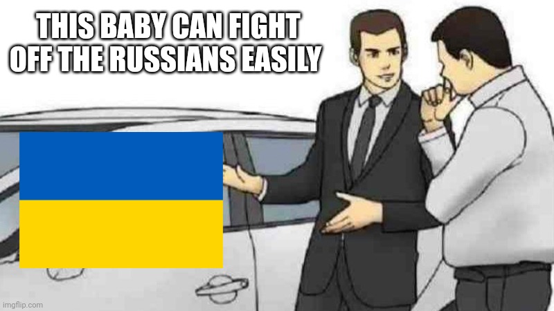Car Salesman Slaps Roof Of Car |  THIS BABY CAN FIGHT OFF THE RUSSIANS EASILY | image tagged in memes,car salesman slaps roof of car | made w/ Imgflip meme maker