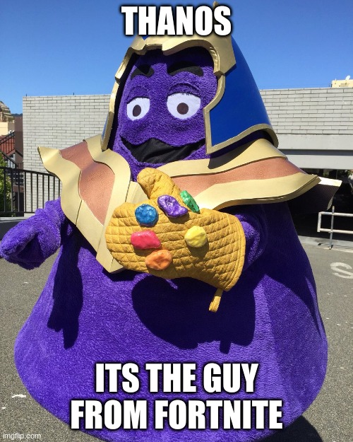 Thanos From Fortnite | THANOS; IT'S THE GUY FROM FORTNITE | image tagged in thanos from fortnite | made w/ Imgflip meme maker
