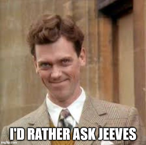 Bertie Wooster | I'D RATHER ASK JEEVES | image tagged in bertie wooster | made w/ Imgflip meme maker