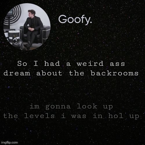 Lets hope I don't noclip :skull: | So I had a weird ass dream about the backrooms; im gonna look up the levels i was in hol up | made w/ Imgflip meme maker