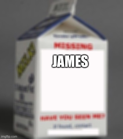 Milk carton | JAMES | image tagged in milk carton | made w/ Imgflip meme maker