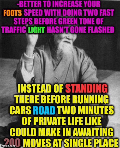 -Doing record. | -BETTER TO INCREASE YOUR FOOTS SPEED WITH DOING TWO FAST STEPS BEFORE GREEN TONE OF TRAFFIC LIGHT HASN'T GONE FLASHED; FOOTS; LIGHT; INSTEAD OF STANDING THERE BEFORE RUNNING CARS ROAD TWO MINUTES OF PRIVATE LIFE LIKE COULD MAKE IN AWAITING 200 MOVES AT SINGLE PLACE; STANDING; ROAD; 200 | image tagged in aikido master,traffic light,worlds biggest traffic jam,life hack,need for speed,waiting skeleton | made w/ Imgflip meme maker