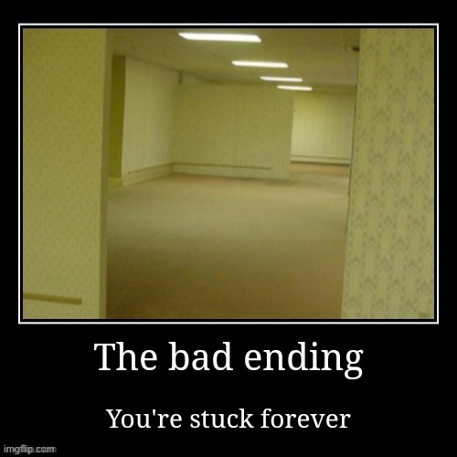 The bad ending - Backrooms | image tagged in backrooms,memes | made w/ Imgflip meme maker