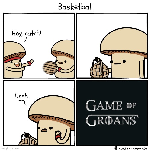 Basketball: " Game of Groans" | image tagged in basketball,comics,comic,comics/cartoons,catch,groans | made w/ Imgflip meme maker