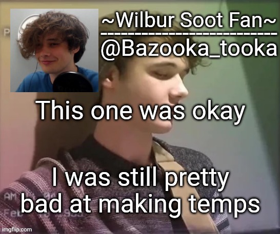 Wilbur soot fan temp | This one was okay; I was still pretty bad at making temps | image tagged in wilbur soot fan temp | made w/ Imgflip meme maker