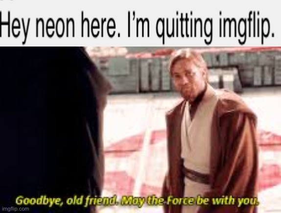 Good luck out there man. We salute you | image tagged in goodbye old friend may the force be with you | made w/ Imgflip meme maker